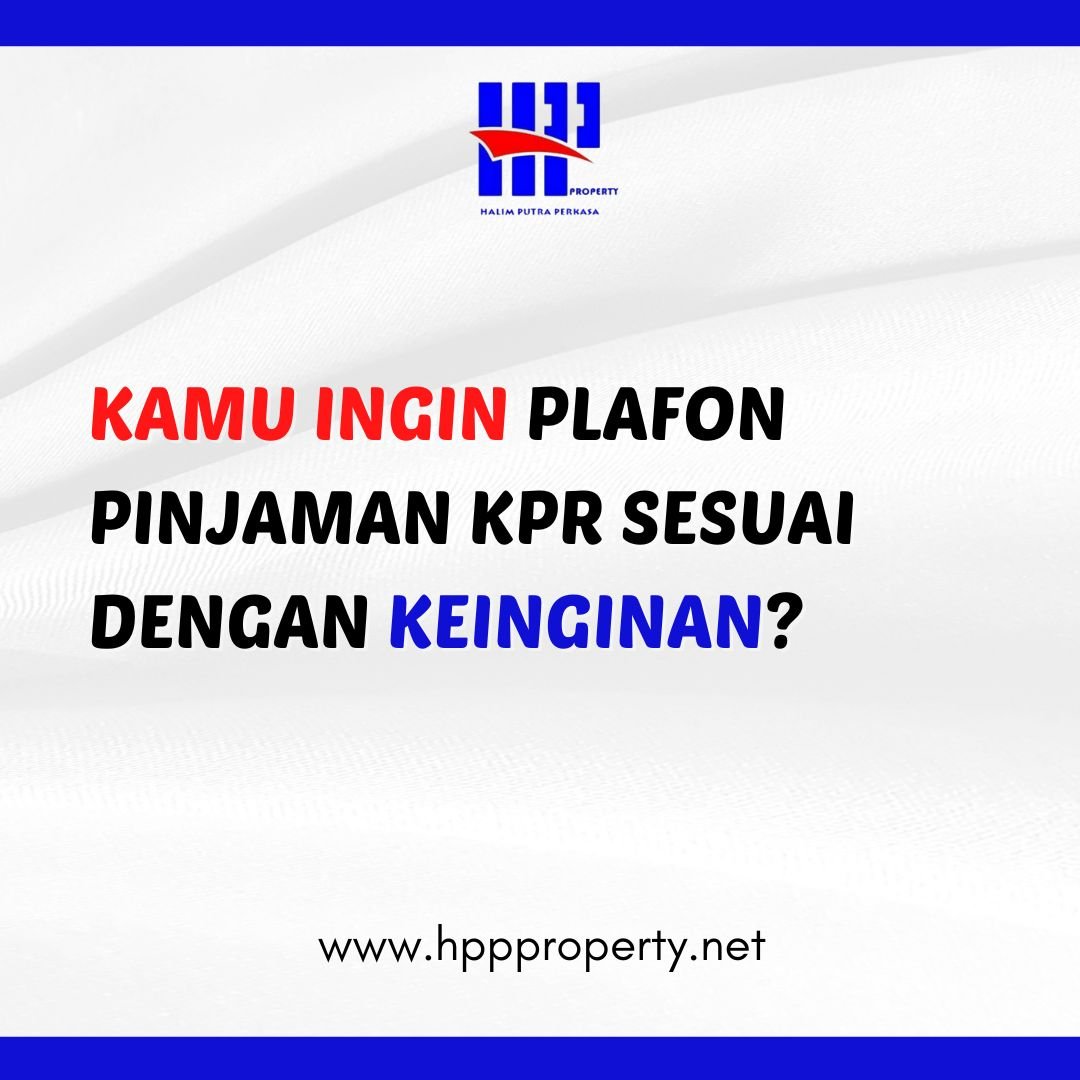 KAMU INGIN PLAFON PINJAMAN KPR SESUAI DENGAN KEINGINAN? CV. Halim